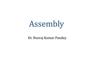 Dr. Neeraj Kumar Pandey
Assembly
 