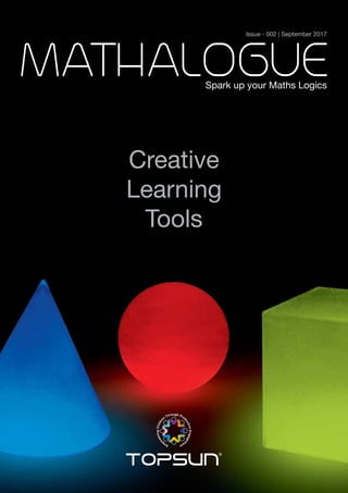 Issue - 002 | September 2017
Spark up your Maths Logics
Creative
Learning
Tools
 