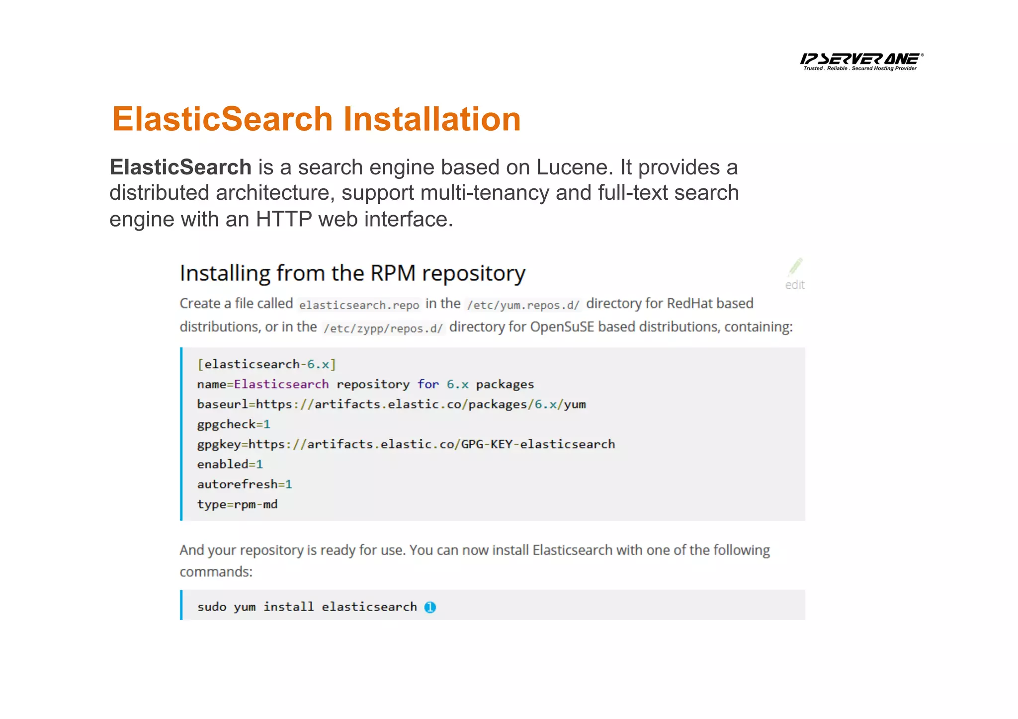 ElasticSearch Installation
ElasticSearch is a search engine based on Lucene. It provides a
distributed architecture, support multi-tenancy and full-text search
engine with an HTTP web interface.
 