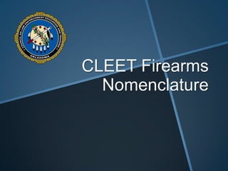 CLEET Firearms
Nomenclature

 