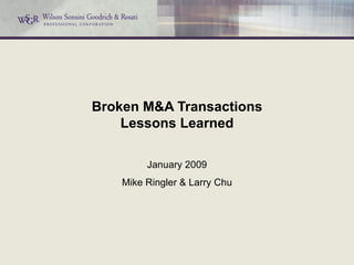 Broken M&A Transactions Lessons Learned January 2009 Mike Ringler & Larry Chu 
