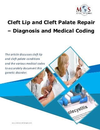Cleft Lip and Cleft Palate Repair
– Diagnosis and Medical Coding
The article discusses cleft lip
and cleft palate conditions
and the various medical codes
to accurately document this
genetic disorder.
wSwtrwee.to,utsourcestrategies.com 918-221-7769
 