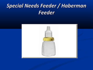 Special Needs Feeder / Haberman
             Feeder
 