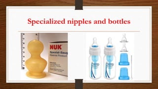 Specialized nipples and bottles
 