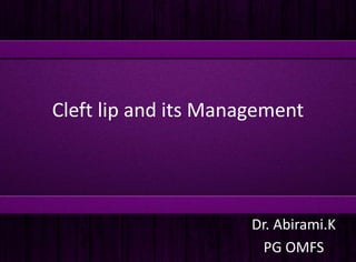Cleft lip and its Management
Dr. Abirami.K
PG OMFS
 