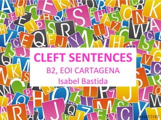 CLEFT SENTENCES
B2, EOI CARTAGENA
Isabel Bastida
 