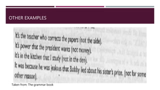 OTHER EXAMPLES
Taken from: The grammar book
 