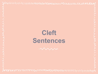 Cleft
Sentences
 