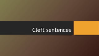 Cleft sentences
 