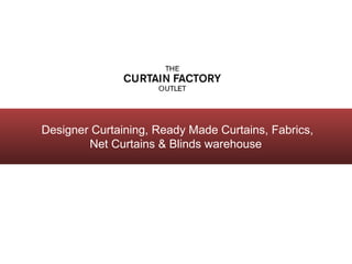 Designer Curtaining, Ready Made Curtains, Fabrics, Net Curtains & Blinds warehouse   