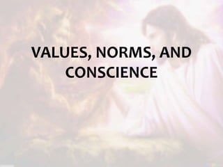 VALUES, NORMS, AND
CONSCIENCE
 