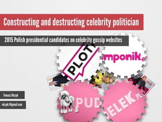 Making and braking celebrity politicians – presidential candidates on gossip sites