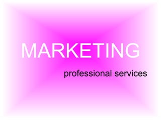 MARKETING
   professional services
 