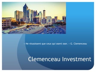 Clemenceau Investment
« Ne réussissent que ceux qui osent oser. » G. Clemenceau
 