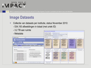 Image Datasets <ul><li>Collectie van datasets per institutie, status November 2010: </li></ul><ul><li>- 534,193 afbeelding...