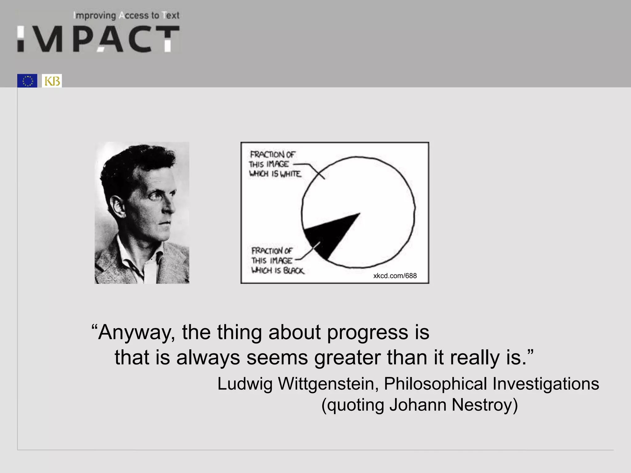 xkcd.com/688 
“Anyway, the thing about progress is 
that is always seems greater than it really is.” 
Ludwig Wittgenstein, Philosophical Investigations 
(quoting Johann Nestroy) 

