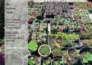 3 Gänge Menü
Clemens Schebiella
Sommersemester 2014
die
essbare
Stadt
moderne Ideen
urban gardening
urban farming
horticulture
micro gardening
rooftop gardening
rooftop farming
beekeeping
container gardening
Permakultur
 