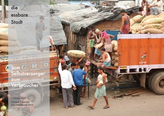 3 Gänge Menü
Clemens Schebiella
Sommersemester 2014
die
essbare
Stadt
vom
Selbstversorger
zum
Verbraucher
 