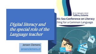 Digital literacy and
the special role of the
Language teacher
Jeroen Clemens
jeroenclemens.nl
 