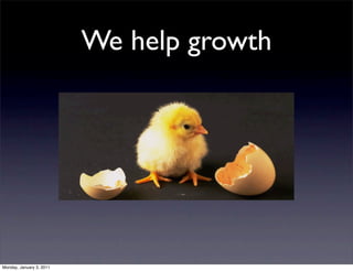 We help growth




Monday, January 3, 2011
 