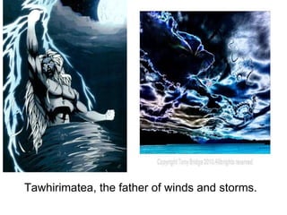   Tawhirimatea, the father of winds and storms. 