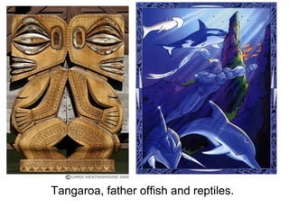   Tangaroa, father offish and reptiles. 
