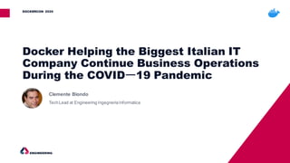 Docker Helping the Biggest Italian IT
Company Continue Business Operations
During the COVIDー19 Pandemic
DOCKERCON 2020
 