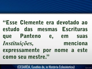Instituições,

(CESARÉIA, Eusébio de, in História Eclesiástica)

 