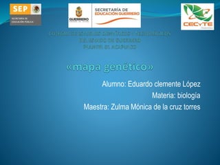 Alumno: Eduardo clemente López
Materia: biología
Maestra: Zulma Mónica de la cruz torres
 