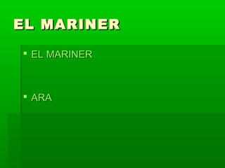 EL MARINEREL MARINER
 EL MARINEREL MARINER
 ARAARA
 