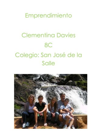 Emprendimiento


  Clementina Davies
          8C
Colegio: San José de la
         Salle
 