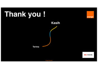 13
Orange Restricted
Thank you !
Terima
Kasih
 