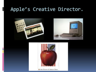 Apple’s Creative Director.