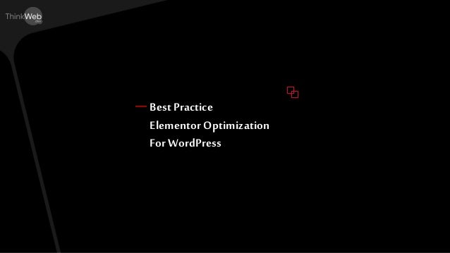 Best Practice
ElementorOptimization
For WordPress
—
 
