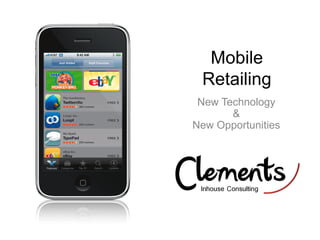 Mobile
 Retailing
 New Technology
       &
New Opportunities
 