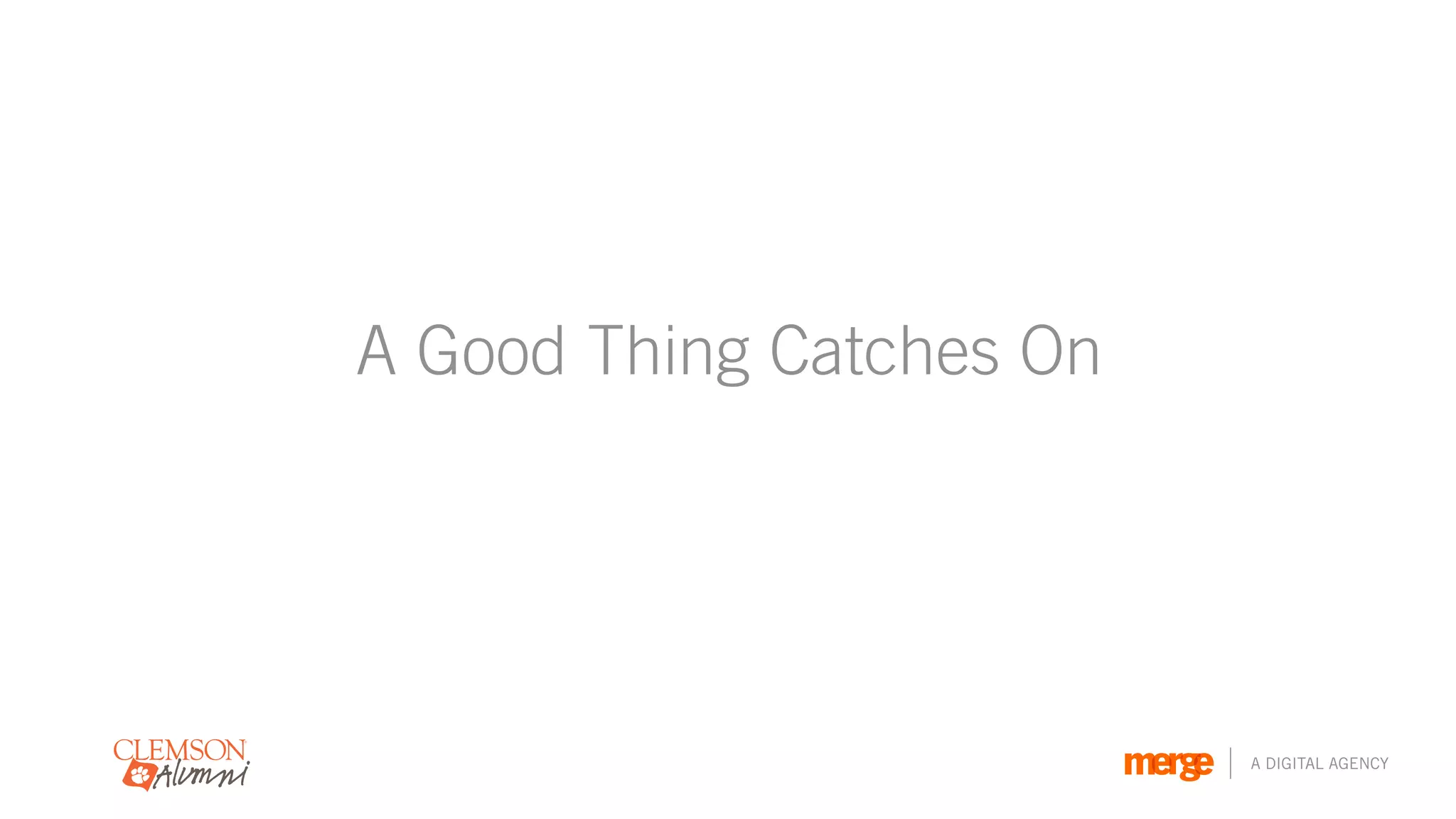 A Good Thing Catches On




                          A DIGITAL AGENCY
 