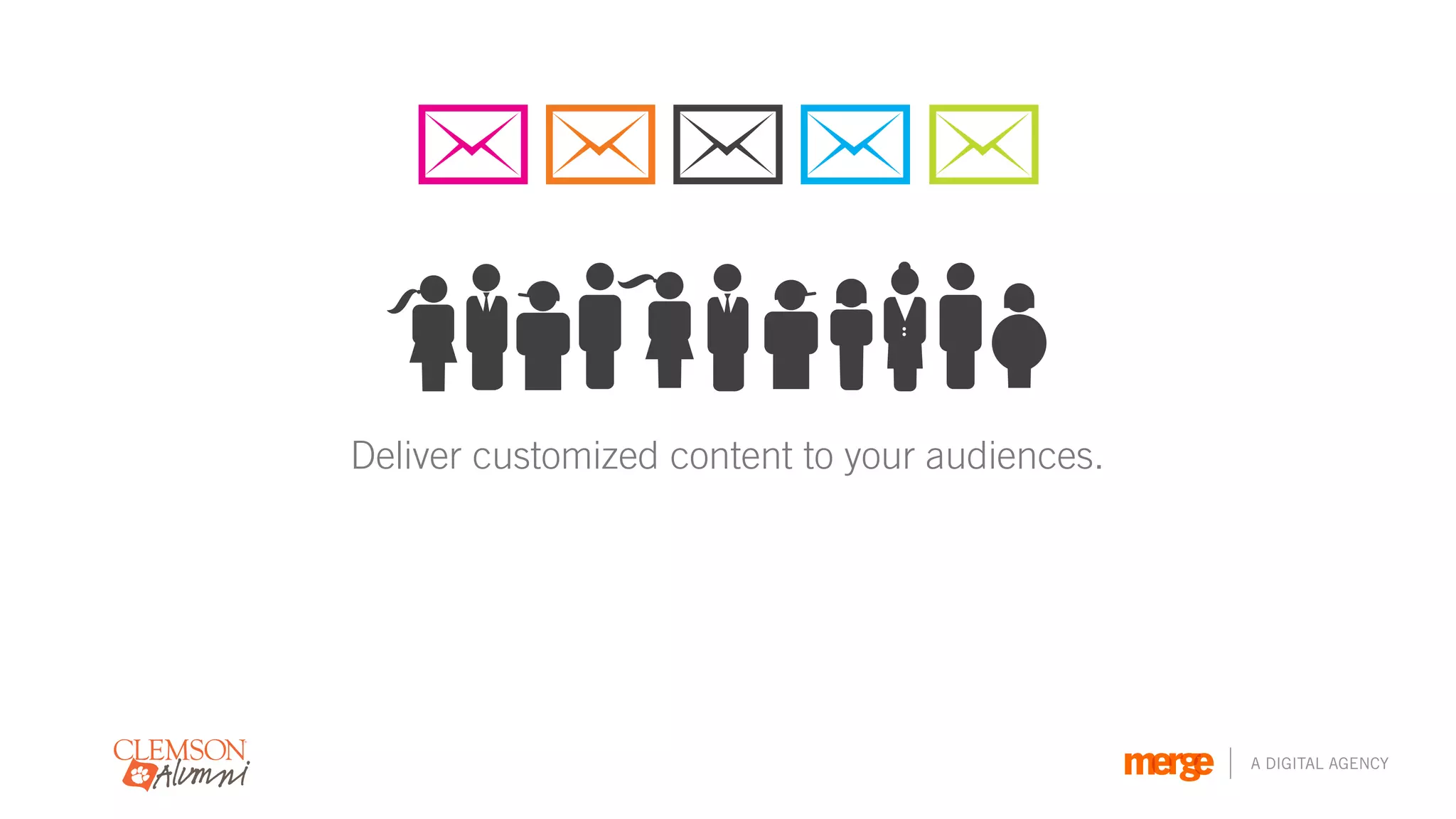 Deliver customized content to your audiences.




                                                A DIGITAL AGENCY
 
