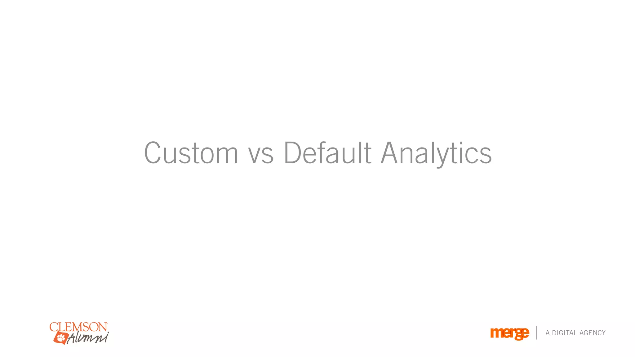 Custom vs Default Analytics




                              A DIGITAL AGENCY
 