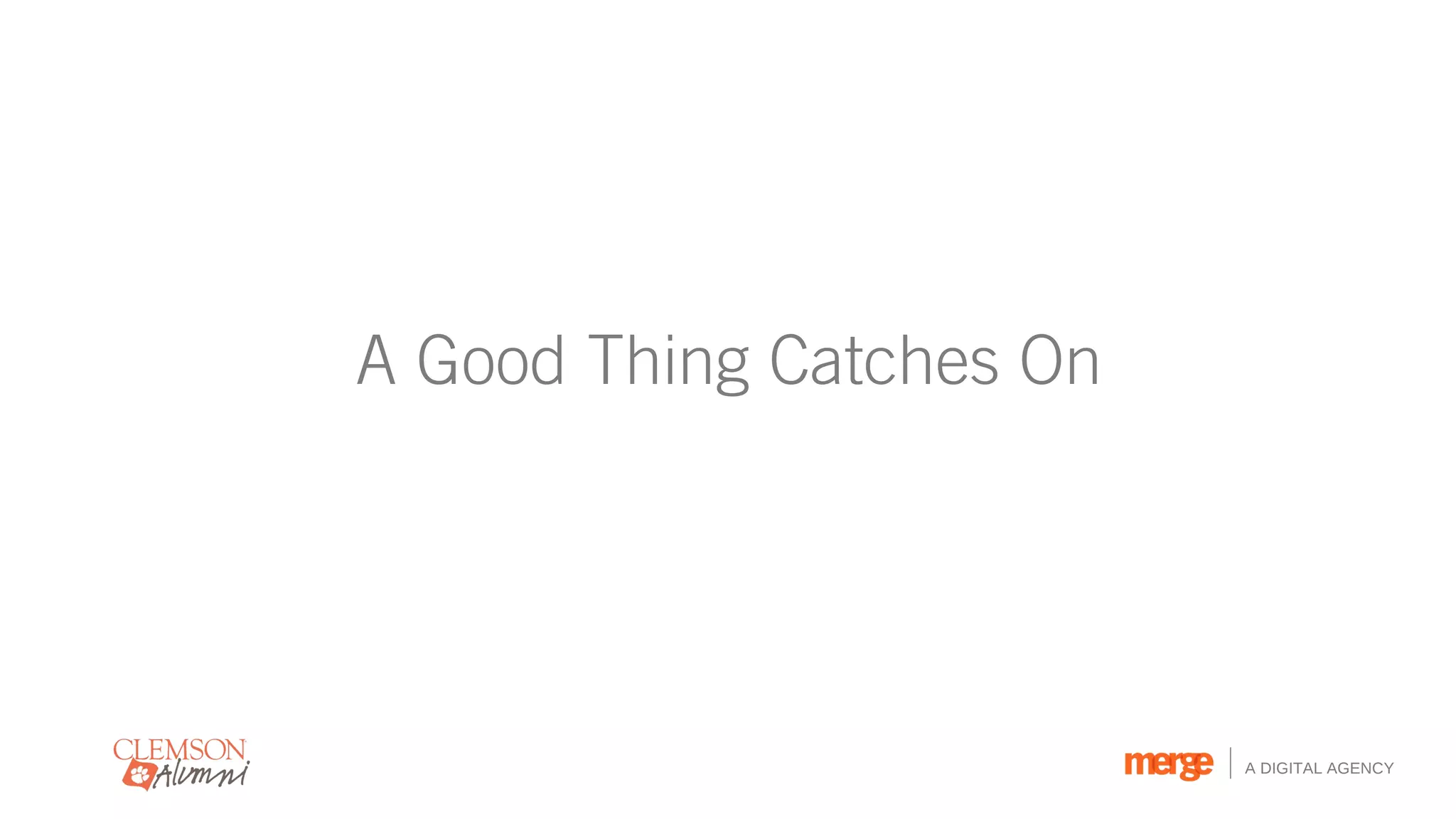 A Good Thing Catches On




                          A DIGITAL AGENCY
 