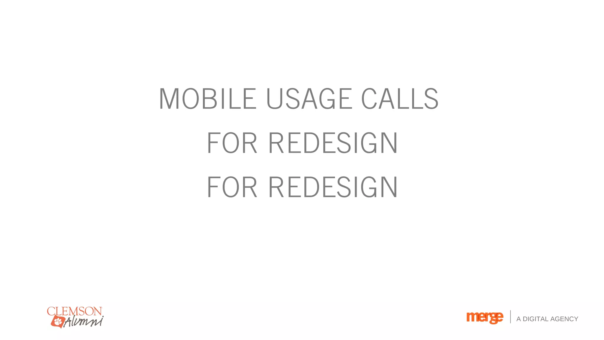 MOBILE USAGE CALLS
   FOR REDESIGN
   FOR REDESIGN



                     A DIGITAL AGENCY
 