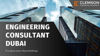 ENGINEERING
CONSULTANT
DUBAI
It’s about more than buildings
 