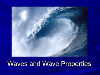 Waves and Wave PropertiesWaves and Wave Properties
 