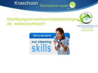 Kraschoon


Goedkopegroeneschoonmaakoplossingen
die werken(echtwaar!)              www.kraschoon.nl
                                          0641639389
                                         Amsterdam/NL
 