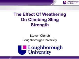 The Effect Of Weathering On Climbing Sling Strength Steven Clench Loughborough University 