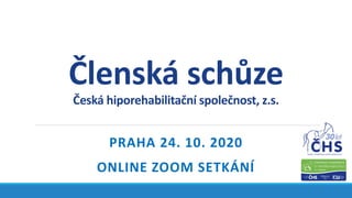 Členská schůze
Česká hiporehabilitační společnost, z.s.
PRAHA 24. 10. 2020
ONLINE ZOOM SETKÁNÍ
 