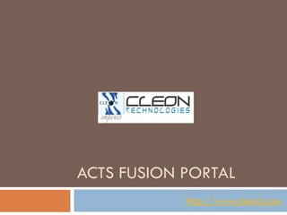 ACTS FUSION PORTAL
http://www.cleonit.com
 