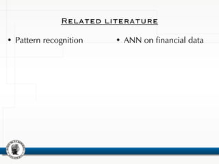 Related literature
• Pattern recognition • ANN on financial data
 