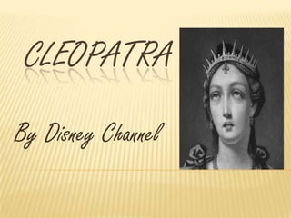 CLEOPATRA
By Disney Channel
 