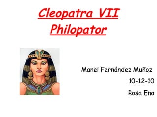 Cleopatra VII Philopator ,[object Object],[object Object],[object Object]