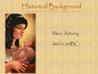 Marc Antony 
died in 30BC. 
 